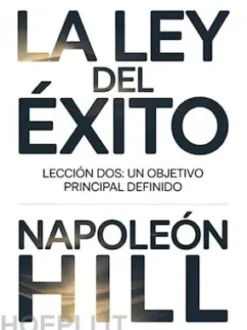LA LEY DEL ÉXITO Lección dos: UN OBJETIVO PRINCIPAL DEFINIDO (traducido)
