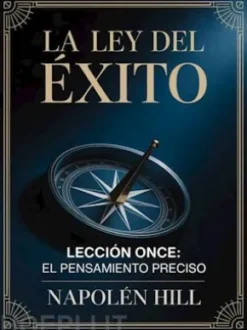 LA LEY DEL ÉXITO Lección once: EL PENSAMIENTO PRECISO (traducido)