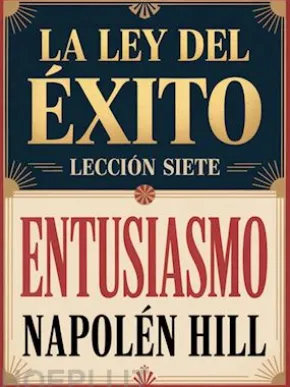 LA LEY DEL ÉXITO - Lección siete ENTUSIASMO (traducido)