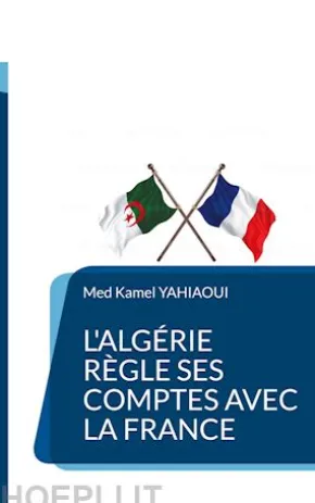 L'Algérie règle ses comptes avec la France