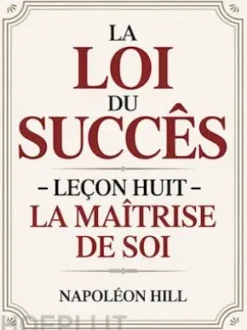 LA LOI DU SUCCÈS Leçon huit - LA MAÎTRISE DE SOI (traduit)