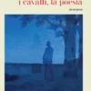 L'Alzheimer, i cavalli, la poesia