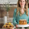 La mia cucina naturale SENZA GLUTINE