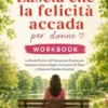 Lascia che la felicità accada per donne Workbook