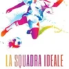 La squadra ideale. Cinque amici ed il loro Dream Team