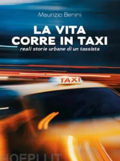 La vita corre in taxi. Reali storie urbane di un tassista