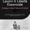 Lavoro in Libertà Essenziale: Dressage e Intesa Profonda col Cavallo
