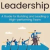 Leadership: A Guide for Building and Leading a High-performing Team (Engaging Organizations and People for a Just Cause and Making Our Planet a Better Place for Our Children and Theirs)