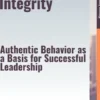 Leading with Integrity – Authentic Behavior as a Basis for Successful Leadership