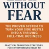 Leap Without Fear: The Proven System to Turn Your Side Hustle into a Thriving Full-Time Business