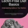 Lectin-Free Diet Basics: Understanding Lectins in Your Nutrition