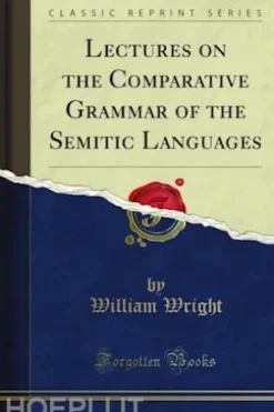 Lectures on the Comparative Grammar of the Semitic Languages