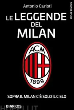 Le leggende del Milan. Sopra il Milan c'è solo il cielo