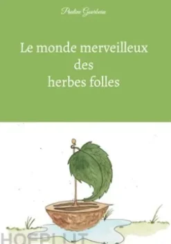 Le monde merveilleux des herbes folles