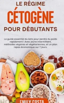 Le régime cétogène pour débutants: Le guide essentiel du keto pour perdre du poids rapidement ! Avec jeûne intermittent, méthodes véganes et végétariennes, et un plan repas économique sur 7 jours.