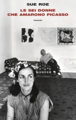 Le sei donne che amarono Picasso
