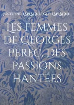 Les femmes de Georges Perec, des passions hantées