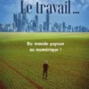 Le travail …. Du monde paysan au numérique !