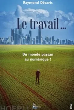 Le travail …. Du monde paysan au numérique !