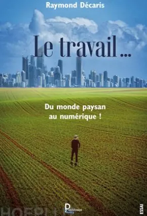 Le travail …. Du monde paysan au numérique !