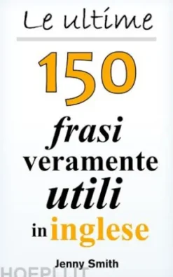 Le ultime 150 frasi veramente utili in inglese
