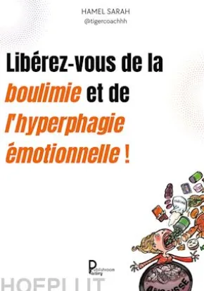 Libérez-vous de la boulimie et de l'hyperphagie émotionnelles !