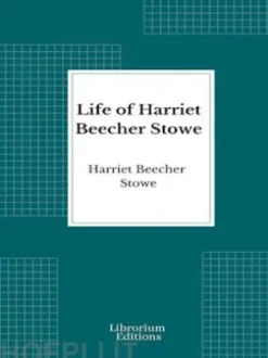 Life of Harriet Beecher Stowe