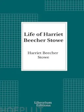 Life of Harriet Beecher Stowe