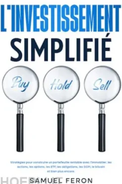 L’investissement simplifié: Stratégies pour construire un portefeuille rentable avec l’immobilier, les actions, les options, les ETF, les obligations, les SCPI, le bitcoin et bien plus encore.