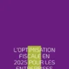 L'optimisation fiscale en 2025 pour les entreprises
