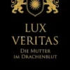 Lux Veritas - Die Mutter im Drachenblut