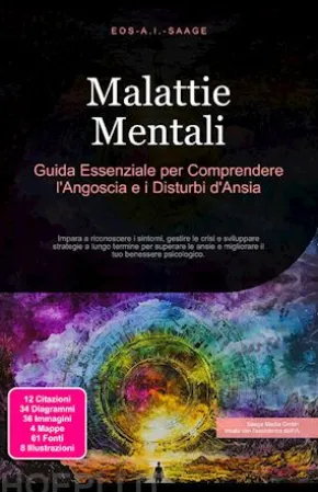 Malattie Mentali: Guida Essenziale per Comprendere l'Angoscia e i Disturbi d'Ansia