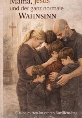 Mama, Jesus und der ganz normale Wahnsinn