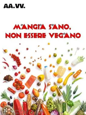 Mangia sano, non essere vegano