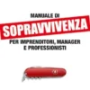 Manuale di sopravvivenza per imprenditori, manager e professionisti