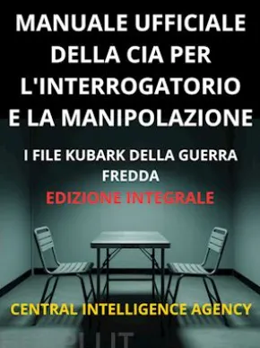 Manuale ufficiale della CIA per l'interrogatorio e la manipolazione (Tradotto)