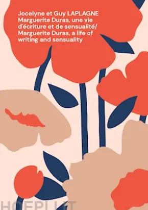 Marguerite Duras, une vie d'écriture et de sensualité/ Marguerite Duras, a life of writing and sensuality
