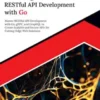 Mastering RESTful API Development with Go