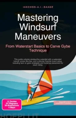 Mastering Windsurf Maneuvers: From Waterstart Basics to Carve Gybe Technique