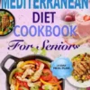 Mediterranean Diet Cookbook for Seniors