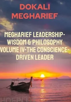Megharief Leadership-Wisdom & Philosophy Volume IV-The Conscience-Driven Leader