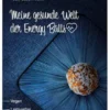 Meine gesunde Welt der Energy Balls