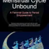 Menstrual Cycle Unbound: A Feminist Guide to Period Empowerment