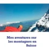 Mes aventures sur les montagnes en Suisse