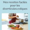 Mes recettes faciles pour les diverticules coliques.