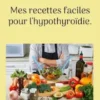 Mes recettes faciles pour l'hypothyroïdie.