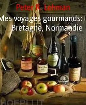 Mes voyages gourmands: Bretagne, Normandie