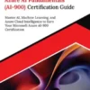 Microsoft Azure AI Fundamentals (AI-900) Certification Guide: Master AI, Machine Learning, and Azure Cloud Intelligence to Earn Your Microsoft Azure AI-900 Certification
