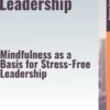 Mindfulness & Leadership – Mindfulness as a Basis for Stress-Free Leadership