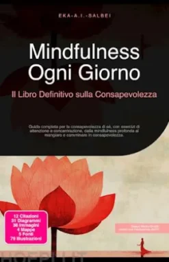 Mindfulness Ogni Giorno: Il Libro Definitivo sulla Consapevolezza